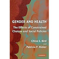Gender and Health: The Effects of Constrained Choices and Social Policies Gender and Health: The Effects of Constrained Choices and Social Policies Paperback Kindle Hardcover
