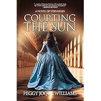 Courting the Sun: A Novel of Versailles Courting the Sun: A Novel of Versailles Paperback Kindle
