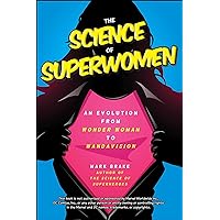 The Science of Superwomen: An Evolution from Wonder Woman to WandaVision The Science of Superwomen: An Evolution from Wonder Woman to WandaVision Kindle Paperback
