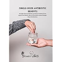 SINGLE-DOSE ANTIBIOTIC BENEFITS: A single-dose antibiotic protects mothers from sepsis and death. More information about Single-Dose Antibiotics.