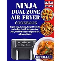 NINJA DUAL ZONE AIR FRYER COOKBOOK: Super-Easy, Yummy, Budget Friendly and Crispy British Recipes to Fry, Bake, Grill & Roast for Beginners and Advanced Users with Step by Step Instructions. NINJA DUAL ZONE AIR FRYER COOKBOOK: Super-Easy, Yummy, Budget Friendly and Crispy British Recipes to Fry, Bake, Grill & Roast for Beginners and Advanced Users with Step by Step Instructions. Kindle Paperback