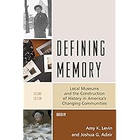 Defining Memory: Local Museums and the Construction of History in America's Changing Communities (American Association for State and Local History) Defining Memory: Local Museums and the Construction of History in America's Changing Communities (American Association for State and Local History) Kindle Hardcover Paperback