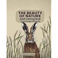 Adult Coloring Book: The Beauty Of Nature, 30 Coloring Pages With Animals (World of Nature Coloring Books)