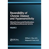 Reversibility of Chronic Disease and Hypersensitivity, Volume 3: Clinical Environmental Manifestations of the Neurocardiovascular Systems Reversibility of Chronic Disease and Hypersensitivity, Volume 3: Clinical Environmental Manifestations of the Neurocardiovascular Systems Kindle Hardcover
