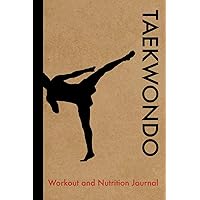 Taekwondo Workout and Nutrition Journal: Cool Taekwondo Fitness Notebook and Food Diary Planner For Taekwondo Practitioner and Instructor - Strength Diet and Training Routine Log Taekwondo Workout and Nutrition Journal: Cool Taekwondo Fitness Notebook and Food Diary Planner For Taekwondo Practitioner and Instructor - Strength Diet and Training Routine Log Paperback