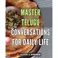 Master Telugu Conversations for Daily Life: Effortlessly Communicate in Telugu for Everyday Situations: A Comprehensive Language Guide for Beginners.