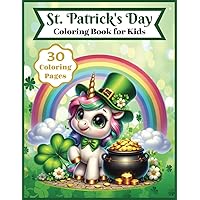 St. Patrick's Day Coloring Book for Kids: 30 Coloring Pages: Fun & Easy Designs with Leprechauns, Unicorns, Shamrocks, Rainbows, Cute Animals and MORE! (Gifts for Kids) St. Patrick's Day Coloring Book for Kids: 30 Coloring Pages: Fun & Easy Designs with Leprechauns, Unicorns, Shamrocks, Rainbows, Cute Animals and MORE! (Gifts for Kids) Paperback