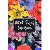 Vital Signs Log Book: Vital Signs Log Book And Medication Tracker, Log Book For Weight, Heart Rate, Oxygen Level, Blood Pressure And Glucose