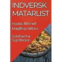 Indversk Matarlist: Kryddu lífið með bragði og náttúru (Icelandic Edition)
