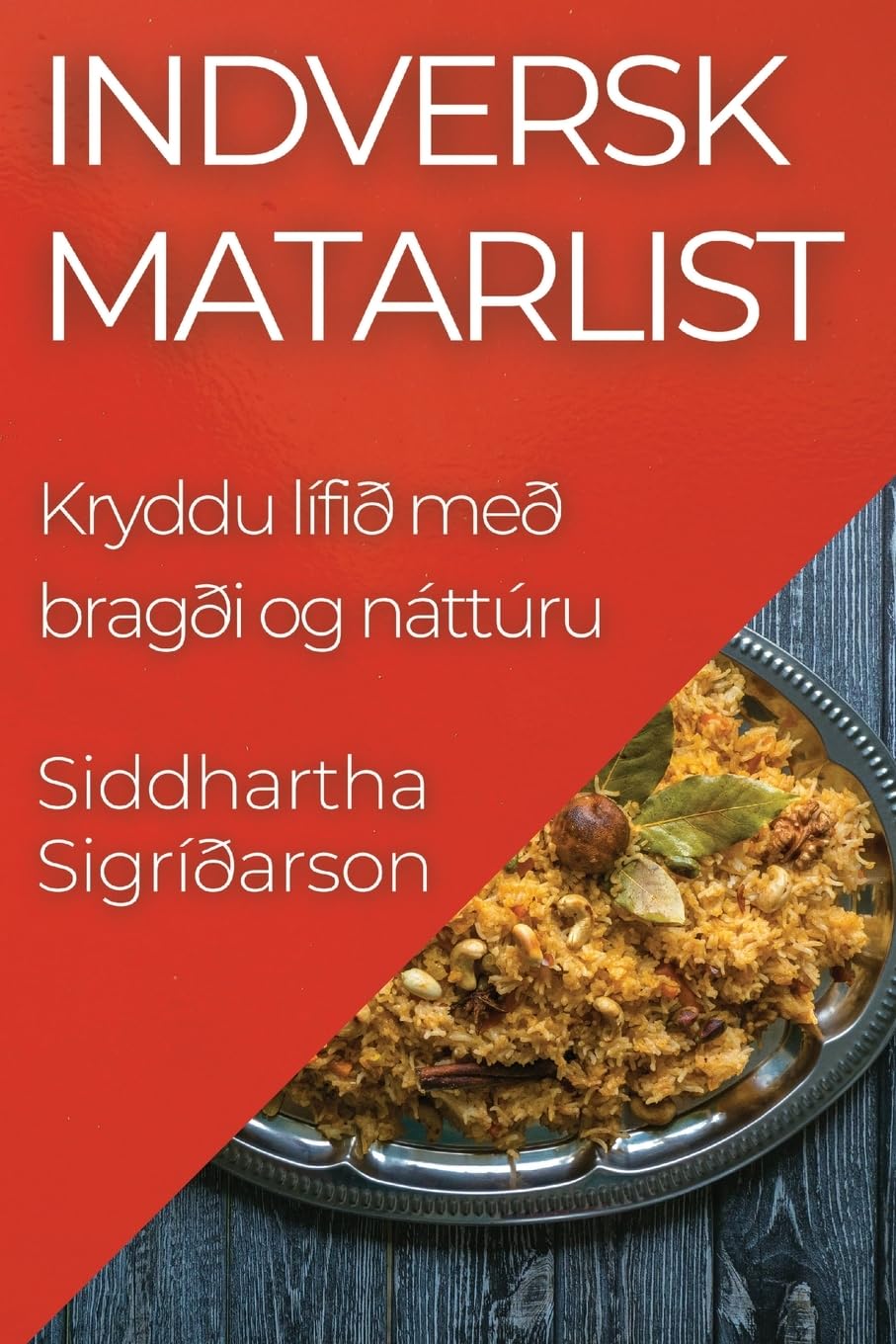Indversk Matarlist: Kryddu lífið með bragði og náttúru (Icelandic Edition)