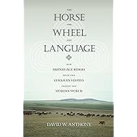 The Horse, the Wheel, and Language: How Bronze-Age Riders from the Eurasian Steppes Shaped the Modern World The Horse, the Wheel, and Language: How Bronze-Age Riders from the Eurasian Steppes Shaped the Modern World Paperback Kindle Audible Audiobook Hardcover Audio CD