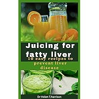 Juicing for fatty liver: 10 easy recipes to prevent liver disease