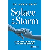 Solace in the Storm: Caring for Loved Ones of Every Generation Solace in the Storm: Caring for Loved Ones of Every Generation Kindle Audible Audiobook Paperback