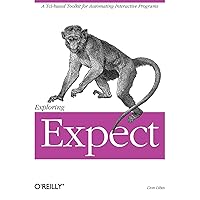 Exploring Expect: A Tcl-based Toolkit for Automating Interactive Programs Exploring Expect: A Tcl-based Toolkit for Automating Interactive Programs Paperback Kindle