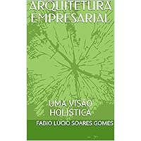 ARQUITETURA EMPRESARIAL: UMA VISÃO HOLÍSTICA (Portuguese Edition) ARQUITETURA EMPRESARIAL: UMA VISÃO HOLÍSTICA (Portuguese Edition) Kindle Paperback