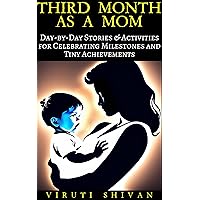 Third Month as a Mom: Day-by-Day Stories & Activities for Celebrating Milestones and Tiny Achievements (Pregnancy: A Day-by-Day Guide Through Journey to Motherhood Book 13) Third Month as a Mom: Day-by-Day Stories & Activities for Celebrating Milestones and Tiny Achievements (Pregnancy: A Day-by-Day Guide Through Journey to Motherhood Book 13) Kindle Hardcover Paperback