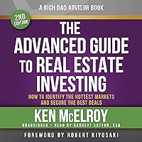 Rich Dad Advisors: The Advanced Guide to Real Estate Investing, 2nd Edition: How to Identify the Hottest Markets and Secure the Best Deals Rich Dad Advisors: The Advanced Guide to Real Estate Investing, 2nd Edition: How to Identify the Hottest Markets and Secure the Best Deals Audible Audiobook