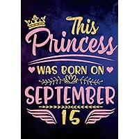 This Princess Was Born On September 15: Happy Birthday To Me You Who Born On 15th September Notebook Composition With Size 7x10 Inches 120 Pages