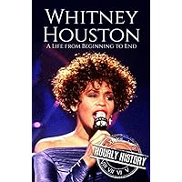 Whitney Houston: A Life from Beginning to End (Biographies of Musicians) Whitney Houston: A Life from Beginning to End (Biographies of Musicians) Kindle Paperback Audible Audiobook Hardcover