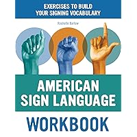 American Sign Language Workbook: Exercises to Build Your Signing Vocabulary American Sign Language Workbook: Exercises to Build Your Signing Vocabulary Paperback Kindle