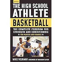 The High School Athlete: Basketball: The Complete Fitness Program for Development and Conditioning The High School Athlete: Basketball: The Complete Fitness Program for Development and Conditioning Paperback Kindle