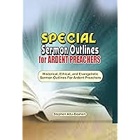 Special Sermon Outlines for Faithful Preachers: 160 Evangelistic, Ethical and Historical Sermons for All Balanced Preachers (Sermon Series Book 8) Special Sermon Outlines for Faithful Preachers: 160 Evangelistic, Ethical and Historical Sermons for All Balanced Preachers (Sermon Series Book 8) Kindle Paperback