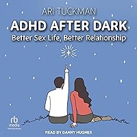ADHD After Dark: Better Sex Life, Better Relationship ADHD After Dark: Better Sex Life, Better Relationship Audible Audiobook Paperback Kindle Hardcover Audio CD