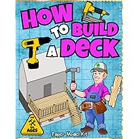How To Build A Deck: Paper Model Kit | For Kids To Learn Construction Methods And Building Techniques With Paper Crafts (How To Build Things) How To Build A Deck: Paper Model Kit | For Kids To Learn Construction Methods And Building Techniques With Paper Crafts (How To Build Things) Paperback