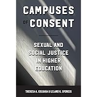 Campuses of Consent: Sexual and Social Justice in Higher Education Campuses of Consent: Sexual and Social Justice in Higher Education Paperback Kindle Hardcover