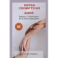 Notas Cromáticas del Amor: Poemas y Confesiones de la musa inspiradora (Spanish Edition) Notas Cromáticas del Amor: Poemas y Confesiones de la musa inspiradora (Spanish Edition) Kindle Paperback