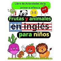 Aprendiendo inglés para niños: Un libro para enseñar los nombres de frutas y animales en inglés para niños de una manera divertida, fácil y no aburrida (Spanish Edition)