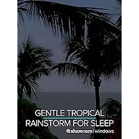 Gentle Tropical Rainstorm for Sleep 9 Hours