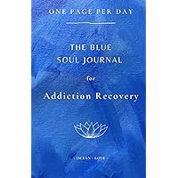 The Blue Soul Journal: For Addiction Recovery: Writing Prompts, One Page Per Day