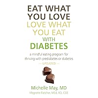Eat What You Love, Love What You Eat With Diabetes: A Mindful Eating Program for Thriving with Prediabetes or Diabetes Eat What You Love, Love What You Eat With Diabetes: A Mindful Eating Program for Thriving with Prediabetes or Diabetes Kindle Audible Audiobook Paperback