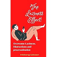 The Laziness Effect!: Your easy guide to overcoming procrastination and Laziness The Laziness Effect!: Your easy guide to overcoming procrastination and Laziness Kindle Paperback