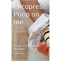 Encopresis – Poop on me: A case of encopresis resolved Encopresis – Poop on me: A case of encopresis resolved Kindle Paperback