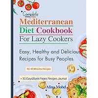 Complete Mediterranean Diet Cookbook for Lazy Cookers: Easy, Healthy and Delicious Recipes for Busy Peoples (Alina's Kitchen)