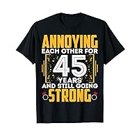 Annoying Each Other for 45 Years - 45th Wedding Anniversary T-Shirt