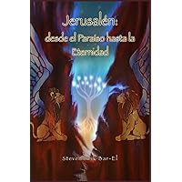Jerusalén: desde el Paraíso hasta la Eternidad (Spanish Edition) Jerusalén: desde el Paraíso hasta la Eternidad (Spanish Edition) Paperback Kindle