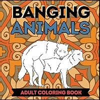 BANGING ANIMALS ADULT COLORING BOOK: Hilarious coloring book for adults of humping animals! Funny gift bags for adults for Anti-Stress & Relaxation