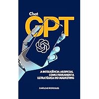 Chat GPT: a Inteligência Artificial como uma ferramenta estratégica no marketing (Portuguese Edition) Chat GPT: a Inteligência Artificial como uma ferramenta estratégica no marketing (Portuguese Edition) Kindle Paperback