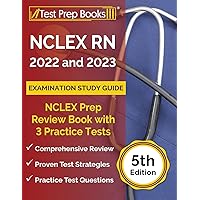 NCLEX RN 2022 and 2023 Examination Study Guide: NCLEX Prep Review Book with 3 Practice Tests [5th Edition] NCLEX RN 2022 and 2023 Examination Study Guide: NCLEX Prep Review Book with 3 Practice Tests [5th Edition] Paperback