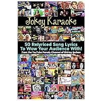 Jokey Karaoke: 50 Relyriced Song Lyrics To Wow Your Audience With! From the YouTube Parody Channel of Shirley Șerban Jokey Karaoke: 50 Relyriced Song Lyrics To Wow Your Audience With! From the YouTube Parody Channel of Shirley Șerban Paperback