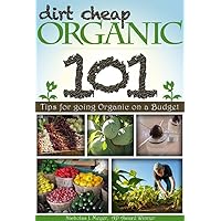 Dirt Cheap Organic: 101 Tips for Going Organic on a Budget Dirt Cheap Organic: 101 Tips for Going Organic on a Budget Kindle