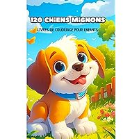 120 Chiens Mignons Livres de coloriage pour enfants (French Edition)