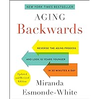 Aging Backwards: Updated and Revised Edition: Reverse the Aging Process and Look 10 Years Younger in 30 Minutes a Day (Aging Backwards, 1) Aging Backwards: Updated and Revised Edition: Reverse the Aging Process and Look 10 Years Younger in 30 Minutes a Day (Aging Backwards, 1) Paperback Kindle Audible Audiobook Hardcover