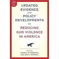 Updated Evidence and Policy Developments on Reducing Gun Violence in America