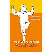 Inner Balance for Kids: Tai Chi Chuan and Qigong for Children and all who work with them Inner Balance for Kids: Tai Chi Chuan and Qigong for Children and all who work with them Kindle Paperback Hardcover