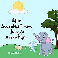 Book for kids:ELLIE, SQUEAKY & TIMMY JUNGLE ADVENTURE Book for kids:ELLIE, SQUEAKY & TIMMY JUNGLE ADVENTURE Kindle