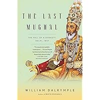 The Last Mughal: The Fall of a Dynasty: Delhi, 1857 The Last Mughal: The Fall of a Dynasty: Delhi, 1857 Paperback Kindle Hardcover Audio CD